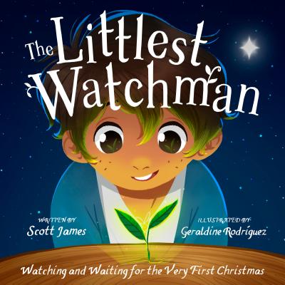 The Littlest Watchman: Watching and Waiting for the Very First Christmas By Scott James, Geraldine Rodríguez (Illustrator) Cover Image