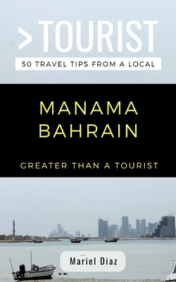 Greater Than a Tourist- Manama Bahrain: 50 Travel Tips from a Local Cover Image