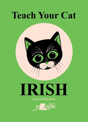 Teach Your Cat Irish By Anne Cakebread Cover Image