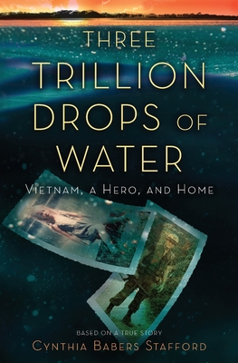 Three Trillion Drops of Water: Vietnam, a Hero, and Home