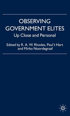 Observing Government Elites: Up Close and Personal By R. Rhodes (Editor), P. 't Hart (Editor), M. Noordegraaf (Editor) Cover Image