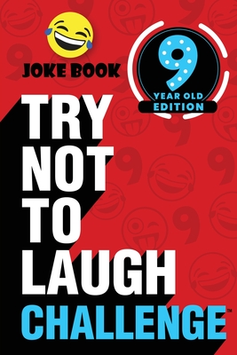 The Try Not to Laugh Challenge - 9 Year Old Edition: A Hilarious and Interactive Joke Book Toy Game for Kids - Silly One-Liners, Knock Knock Jokes, an Cover Image