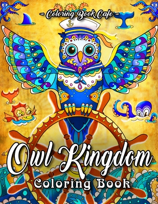 Owl Kingdom Coloring Book: An Adult Coloring Book Featuring Fun and  Relaxing Owl Designs With Flowers, Paisleys and Lush, Tapestry-Like  Patterns (Paperback)
