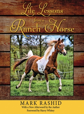 Life Lessons from a Ranch Horse: With a New Afterword by the Author By Mark Rashid Cover Image