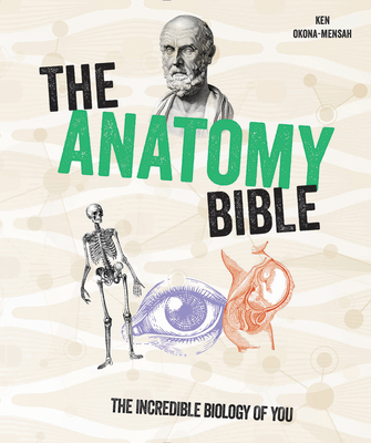 The Anatomy Bible: The Incredible Biology of You By Ken Okona-Mensah Cover Image