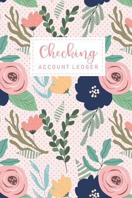 Checking Account Ledger: Flower Beautiful Cover 6 Column Payment Record and Tracker Log Book Checking Account Transaction Register Checkbook Ba Cover Image