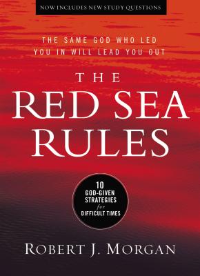 The Red Sea Rules: 10 God-Given Strategies for Difficult Times By Robert J. Morgan Cover Image