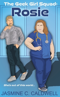 The Geek Girl Squad: Rosie: A nerdy medical romance