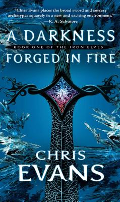 A Darkness Forged in Fire: Book One of the Iron Elves By Chris Evans Cover Image