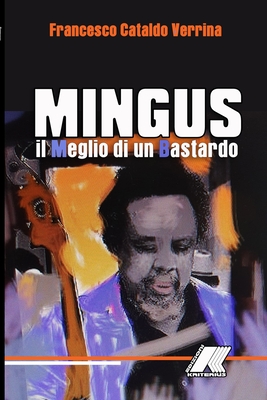 Mingus: Il Meglio Di Un Bastardo: Mingus: Il Meglio Di Un Bastardo Cover Image