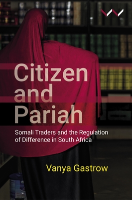 Citizen and Pariah: Somali Traders and the Regulation of Difference in South Africa Cover Image