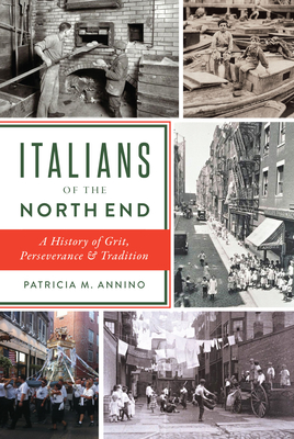 Italians of the North End: A History of Grit, Perseverance & Tradition (American Heritage)