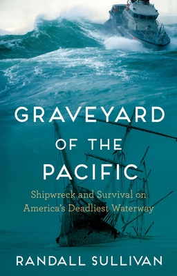 Graveyard of the Pacific: Shipwreck and Survival on America's Deadliest Waterway Cover Image