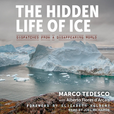The Hidden Life of Ice: Dispatches from a Disappearing World Cover Image