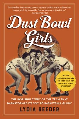 Dust Bowl Girls: The Inspiring Story of the Team That Barnstormed Its Way to Basketball Glory Cover Image