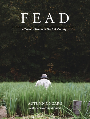 Fead: A Taste of Home in Norfolk County By Autumn Ongaro Cover Image