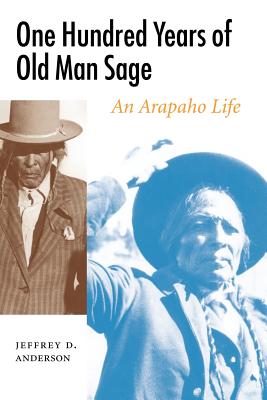 One Hundred Years of Old Man Sage: An Arapaho Life (Studies in the Anthropology of North American Indians)