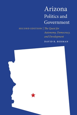 Arizona Politics and Government: The Quest for Autonomy, Democracy, and Development (Politics and Governments of the American States) Cover Image