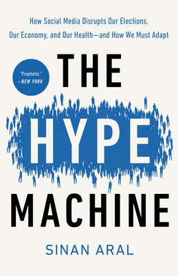 The Hype Machine: How Social Media Disrupts Our Elections, Our Economy, and Our Health--and How We Must Adapt Cover Image