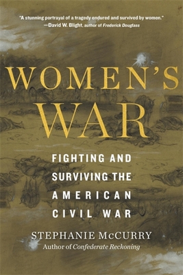 Women's War: Fighting and Surviving the American Civil War By Stephanie McCurry Cover Image