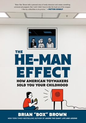 The He-Man Effect: How American Toymakers Sold You Your Childhood By Brian "Box" Brown Cover Image