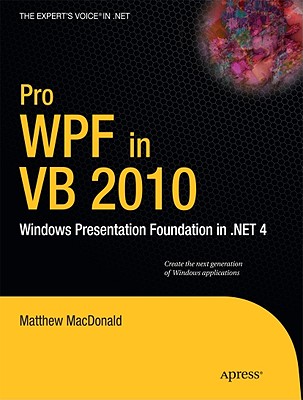 Pro Wpf in VB 2010: Windows Presentation Foundation in .Net 4 (Expert's Voice in .NET) Cover Image
