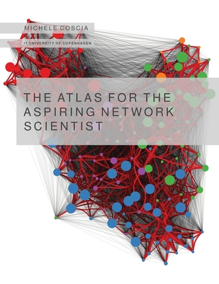 The Atlas for the Aspiring Network Scientist By Michele Coscia Cover Image