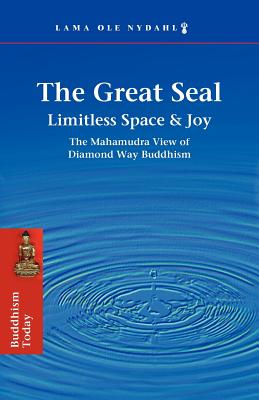 The Great Seal: Limitless Space & Joy: The Mahamudra View of Diamond Way Buddhism Cover Image