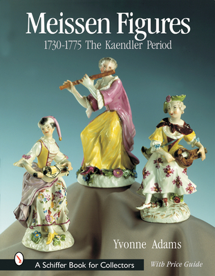 Meissen Figures 1730-1775: The Kaendler Years (Schiffer Book for Collectors) Cover Image