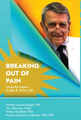 Breaking Out Of Pain: The Living Legacy of John E. Sarno, MD. Cover Image