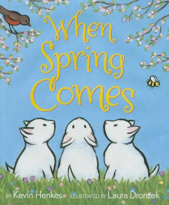 When Spring Comes By Kevin Henkes, Laura Dronzek (Illustrator) Cover Image