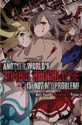 Another World's Zombie Apocalypse Is Not My Problem! By Haru Yayari, Fuyuki (Illustrator), Charis Messier (Translator) Cover Image