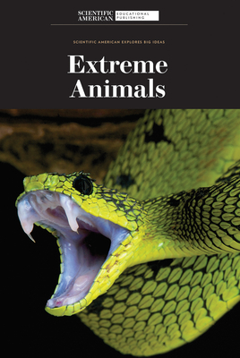 Extreme Animals (Scientific American Explores Big Ideas)
