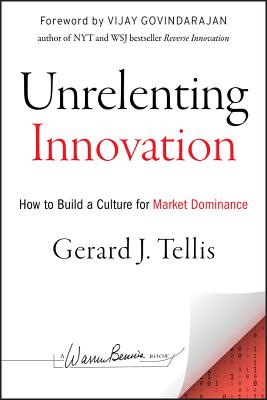 Unrelenting Innovation: How to Create a Culture for Market Dominance (J-B Warren Bennis #178) Cover Image