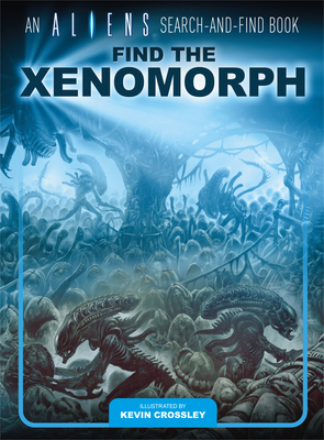 An Aliens Search-and-Find Book: Find the Xenomorph By Kevin Crossley Cover Image
