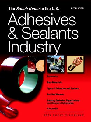 Rauch Guide to the Us Adhesives Industry 2010 (Rauch Guide to the US Adhesives & Sealants Industry)
