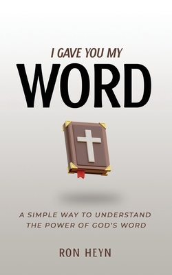I Gave You My Word: A Simple Way To Understand The Power Of God's Word Cover Image