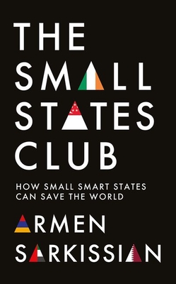 The Small States Club: How Small Smart States Can Save the World Cover Image