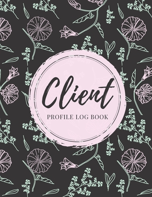 Client Profile Log Book: Client Data Organizer Log Book with A - Z Alphabetical Tabs, Record Profile And Appointment For Hairstylists, Makeup a By Bernetta Latoya Cover Image