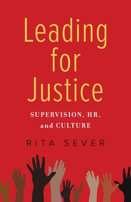 Leading for Justice: Supervision, Hr, and Culture By Rita Sever Cover Image
