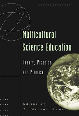Multicultural Science Education: Theory, Practice, and Promise (Counterpoints #120) By Shirley R. Steinberg (Editor), Joe L. Kincheloe (Editor), S. Maxwell Hines (Editor) Cover Image