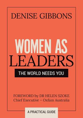 Women as Leaders: The World Needs You By Denise Gibbons Cover Image