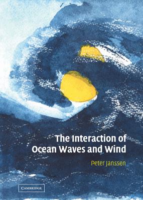 The Interaction of Ocean Waves and Wind By Peter Janssen Cover Image