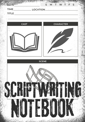 Scriptwriting Notebook: Screenplay Writing Journal ǀ Craft Your Plot, Characters, and Scenes for a Blockbuster Screenplay ǀ Perfect Cover Image