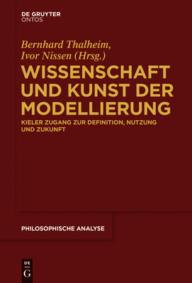 Wissenschaft und Kunst der Modellierung (Philosophische Analyse / Philosophical Analysis #64) By Bernhard Thalheim (Editor), Ivor Nissen (Editor) Cover Image