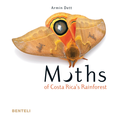 Moths of Costa Rica's Rainforest By Armin Dett Cover Image