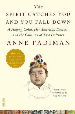 The Spirit Catches You and You Fall Down: A Hmong Child, Her American Doctors, and the Collision of Two Cultures (FSG Classics) Cover Image