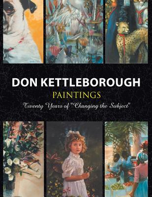 Don Kettleborough Paintings: Twenty Years of ''Changing the Subject'' By Don Kettleborough Cover Image