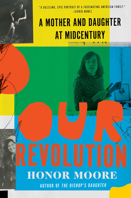 Our Revolution: A Mother and Daughter at Midcentury By Honor Moore Cover Image