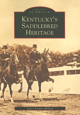 Kentucky's Saddlebred Heritage (Images of America) By James Kemper Millard Cover Image